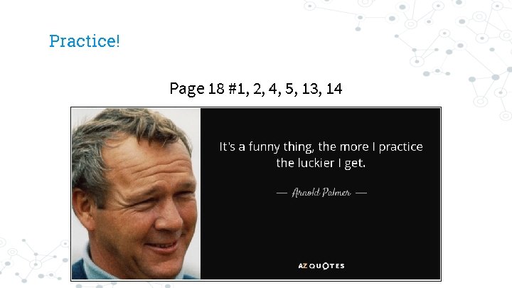 Practice! Page 18 #1, 2, 4, 5, 13, 14 