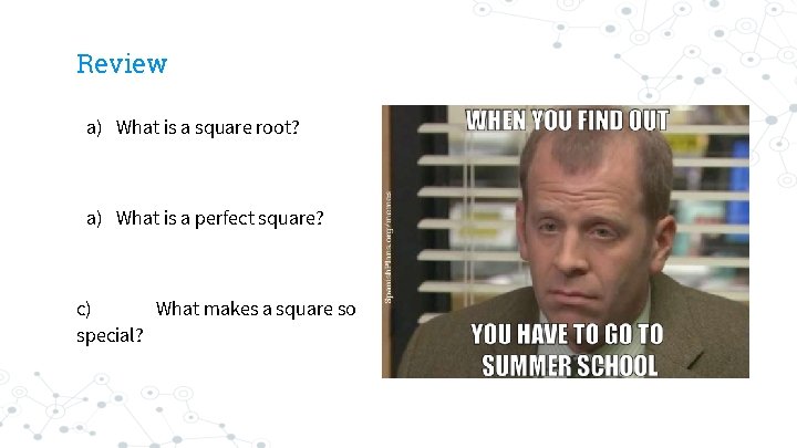 Review a) What is a square root? a) What is a perfect square? c)