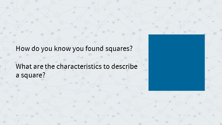 How do you know you found squares? What are the characteristics to describe a