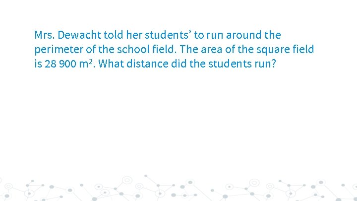 Mrs. Dewacht told her students’ to run around the perimeter of the school field.