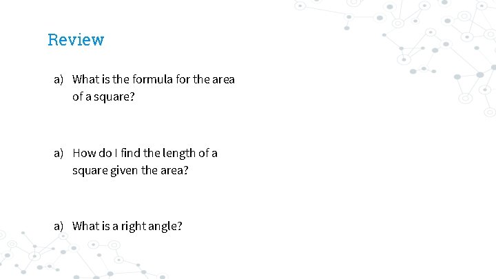 Review a) What is the formula for the area of a square? a) How