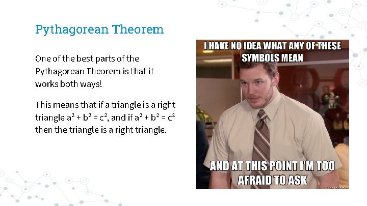 Pythagorean Theorem One of the best parts of the Pythagorean Theorem is that it