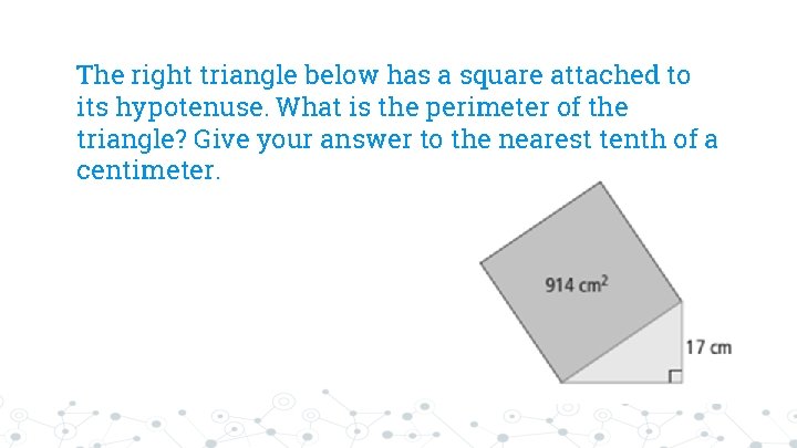 The right triangle below has a square attached to its hypotenuse. What is the