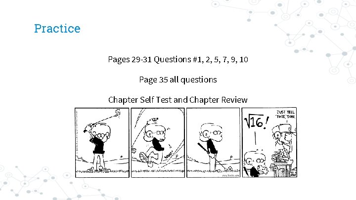 Practice Pages 29 -31 Questions #1, 2, 5, 7, 9, 10 Page 35 all