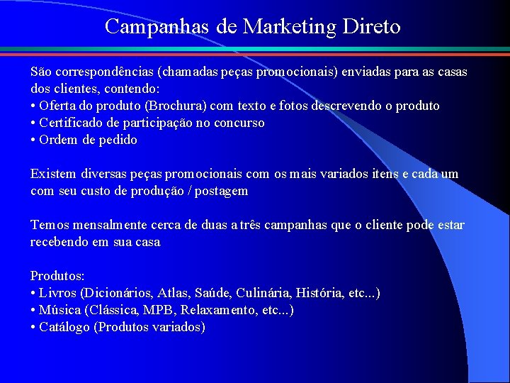 Campanhas de Marketing Direto São correspondências (chamadas peças promocionais) enviadas para as casas dos