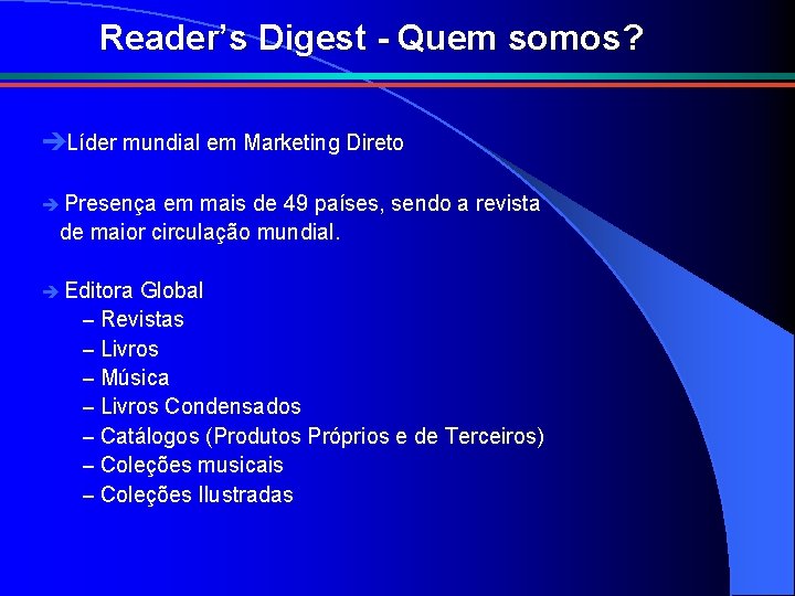 Reader’s Digest - Quem somos? èLíder mundial em Marketing Direto è Presença em mais