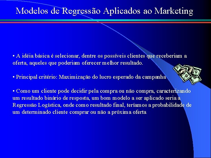 Modelos de Regressão Aplicados ao Marketing • A idéia básica é selecionar, dentre os