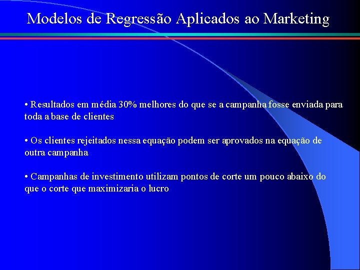 Modelos de Regressão Aplicados ao Marketing • Resultados em média 30% melhores do que