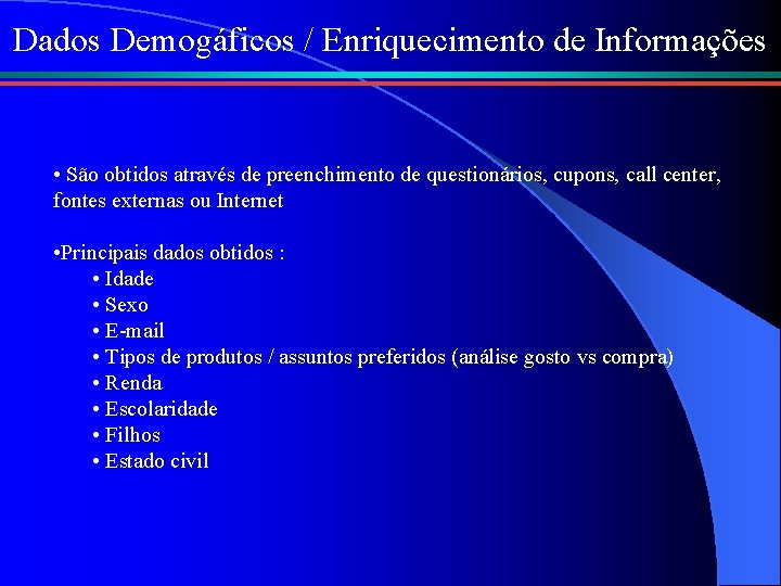 Dados Demogáficos / Enriquecimento de Informações • São obtidos através de preenchimento de questionários,