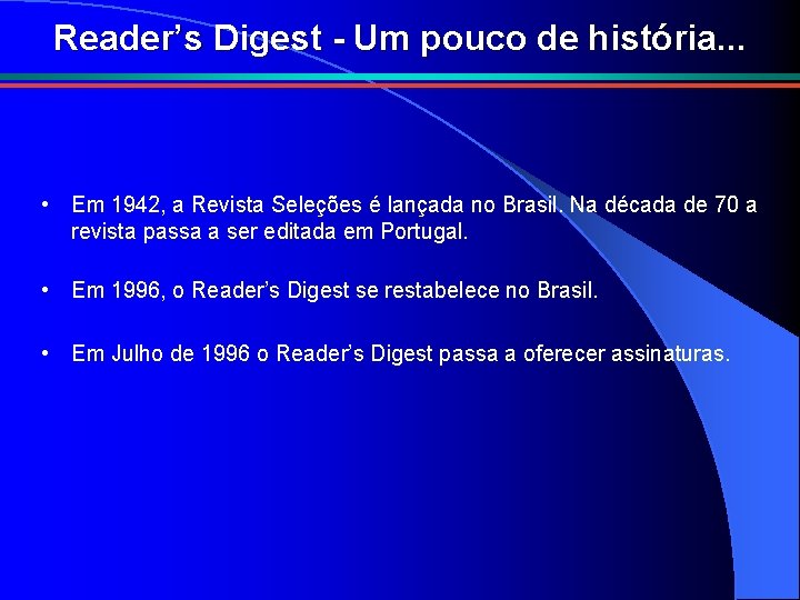 Reader’s Digest - Um pouco de história. . . • Em 1942, a Revista