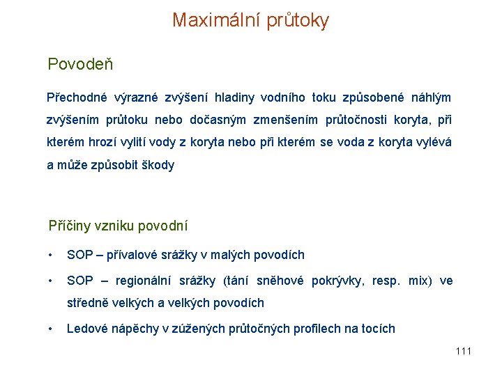 Maximální průtoky Povodeň Přechodné výrazné zvýšení hladiny vodního toku způsobené náhlým zvýšením průtoku nebo Maximální průtoky Povodeň Přechodné výrazné zvýšení hladiny vodního toku způsobené náhlým zvýšením průtoku nebo