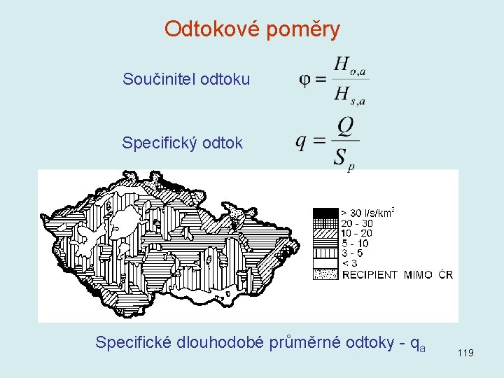 Odtokové poměry Součinitel odtoku Specifický odtok Specifické dlouhodobé průměrné odtoky - qa 119 Odtokové poměry Součinitel odtoku Specifický odtok Specifické dlouhodobé průměrné odtoky - qa 119