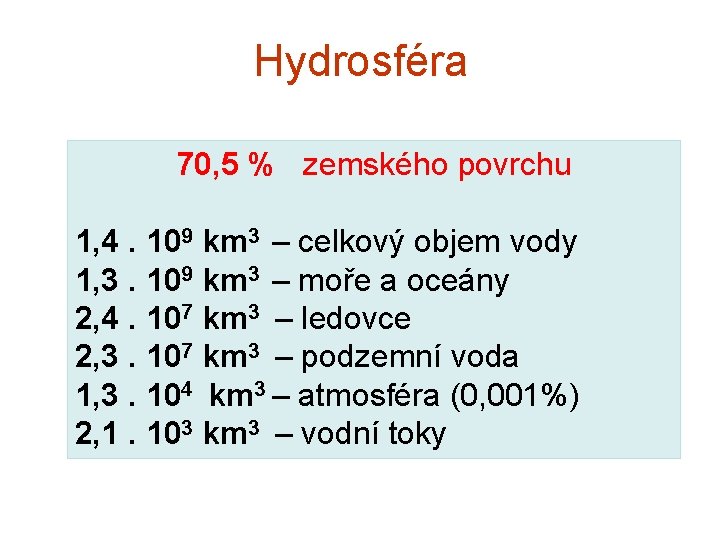 Hydrosféra 70, 5 % zemského povrchu 1, 4. 109 km 3 – celkový objem