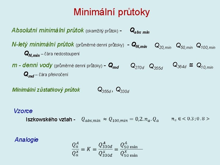 Minimální průtoky Absolutní minimální průtok (okamžitý průtok) - Qabs min N-letý minimální průtok (průměrné
