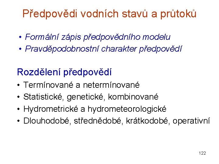 Předpovědi vodních stavů a průtoků • Formální zápis předpovědního modelu • Pravděpodobnostní charakter předpovědí Předpovědi vodních stavů a průtoků • Formální zápis předpovědního modelu • Pravděpodobnostní charakter předpovědí