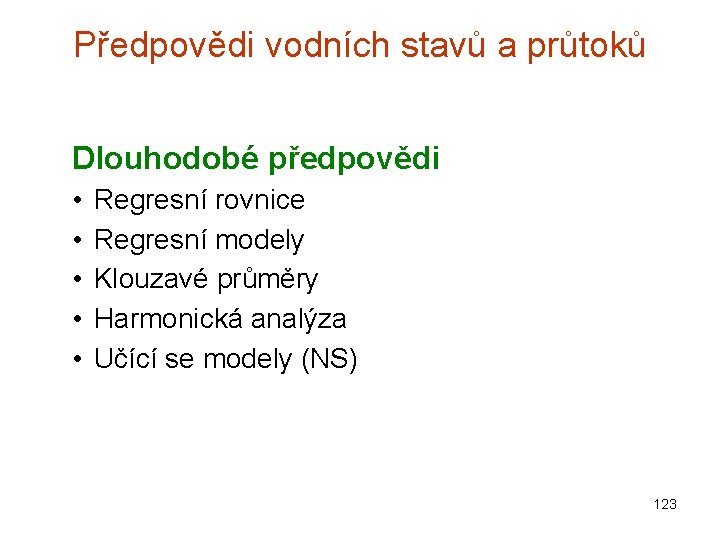 Předpovědi vodních stavů a průtoků Dlouhodobé předpovědi • • • Regresní rovnice Regresní modely