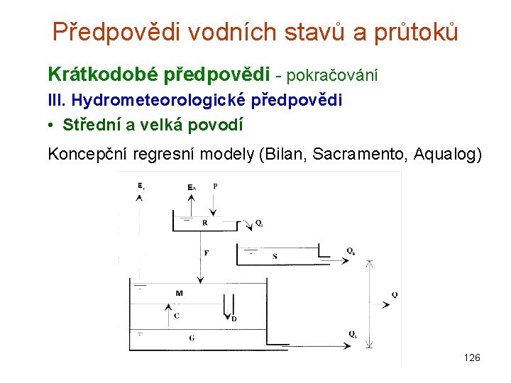 Předpovědi vodních stavů a průtoků Krátkodobé předpovědi - pokračování III. Hydrometeorologické předpovědi • Střední Předpovědi vodních stavů a průtoků Krátkodobé předpovědi - pokračování III. Hydrometeorologické předpovědi • Střední