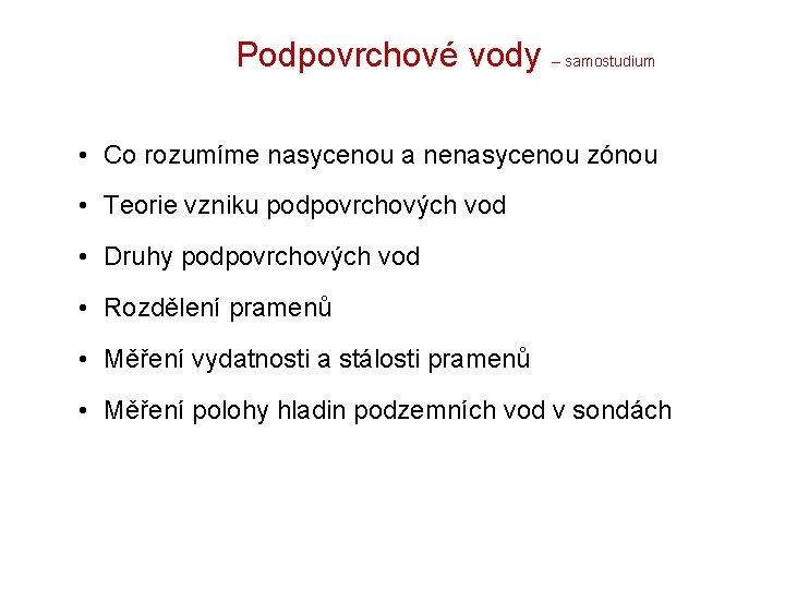 Podpovrchové vody – samostudium • Co rozumíme nasycenou a nenasycenou zónou • Teorie vzniku Podpovrchové vody – samostudium • Co rozumíme nasycenou a nenasycenou zónou • Teorie vzniku