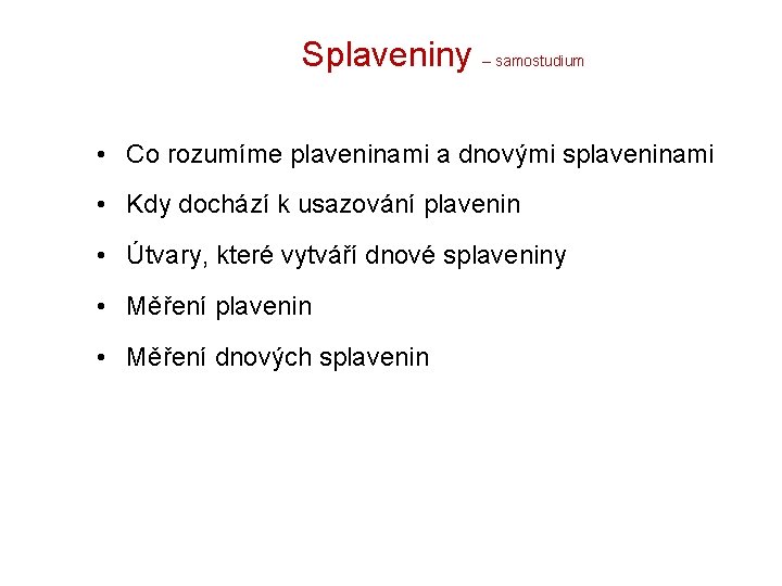 Splaveniny – samostudium • Co rozumíme plaveninami a dnovými splaveninami • Kdy dochází k