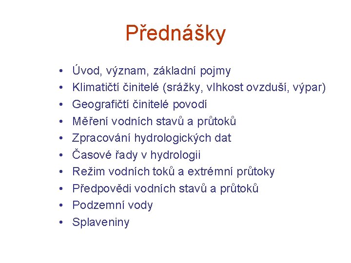 Přednášky • • • Úvod, význam, základní pojmy Klimatičtí činitelé (srážky, vlhkost ovzduší, výpar) Přednášky • • • Úvod, význam, základní pojmy Klimatičtí činitelé (srážky, vlhkost ovzduší, výpar)