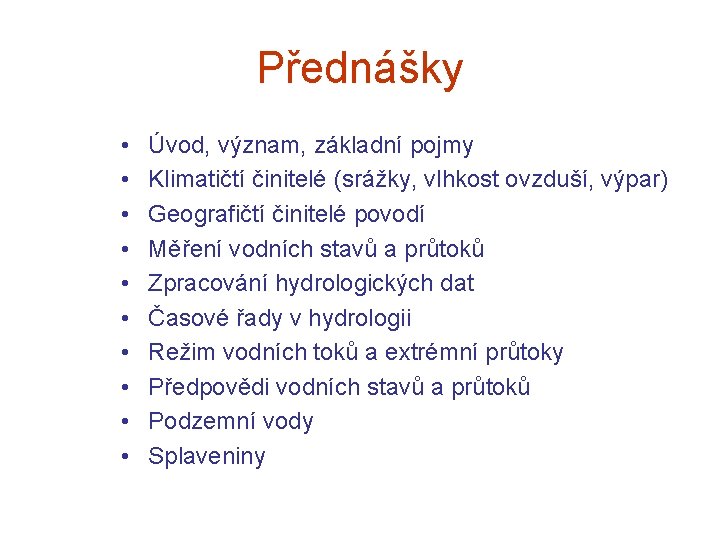 Přednášky • • • Úvod, význam, základní pojmy Klimatičtí činitelé (srážky, vlhkost ovzduší, výpar)