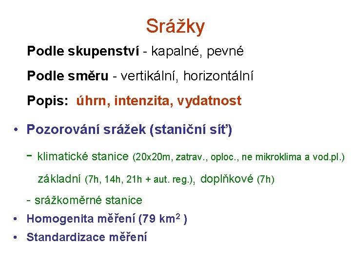 Srážky Podle skupenství - kapalné, pevné Podle směru - vertikální, horizontální Popis: úhrn, intenzita, Srážky Podle skupenství - kapalné, pevné Podle směru - vertikální, horizontální Popis: úhrn, intenzita,