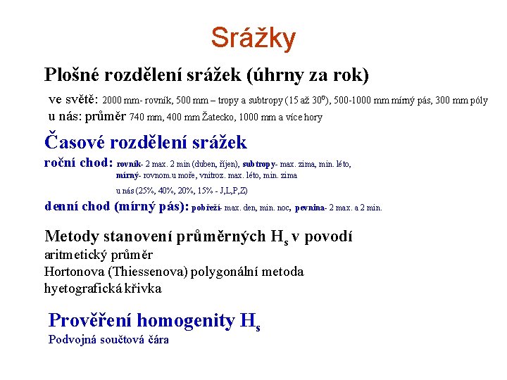 Srážky Plošné rozdělení srážek (úhrny za rok) ve světě: 2000 mm- rovník, 500 mm