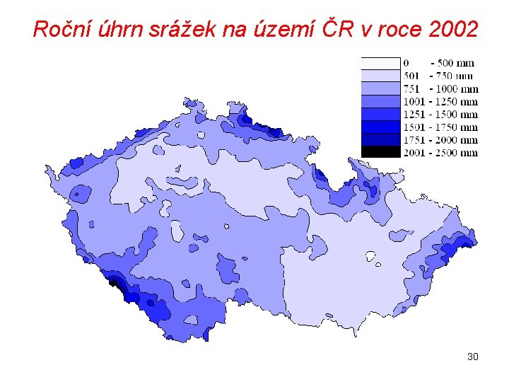 Roční úhrn srážek na území ČR v roce 2002 30 Roční úhrn srážek na území ČR v roce 2002 30
