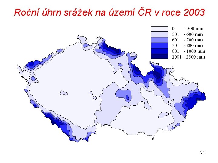Roční úhrn srážek na území ČR v roce 2003 31 Roční úhrn srážek na území ČR v roce 2003 31