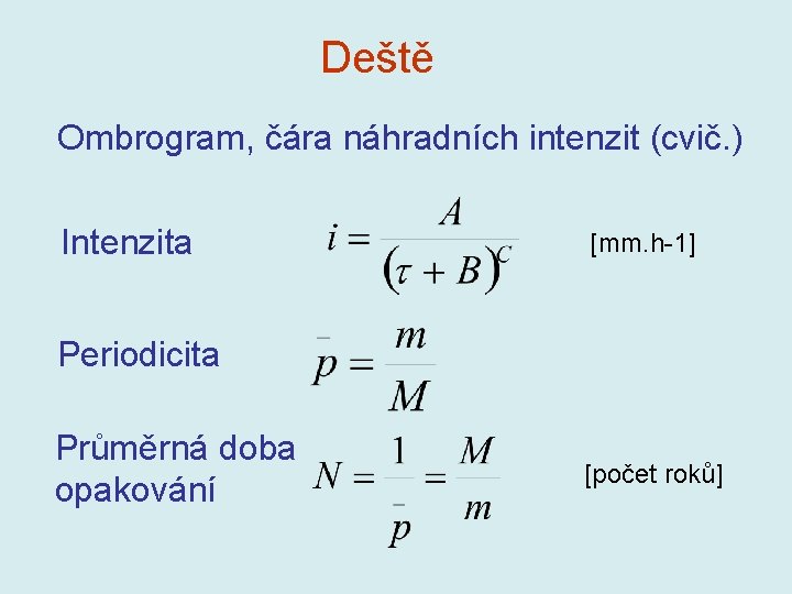 Deště Ombrogram, čára náhradních intenzit (cvič. ) Intenzita [mm. h-1] Periodicita Průměrná doba opakování