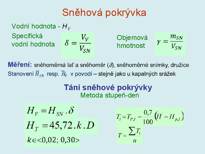 Sněhová pokrývka Vodní hodnota - HV Specifická vodní hodnota Objemová hmotnost Tání sněhové pokrývky Sněhová pokrývka Vodní hodnota - HV Specifická vodní hodnota Objemová hmotnost Tání sněhové pokrývky