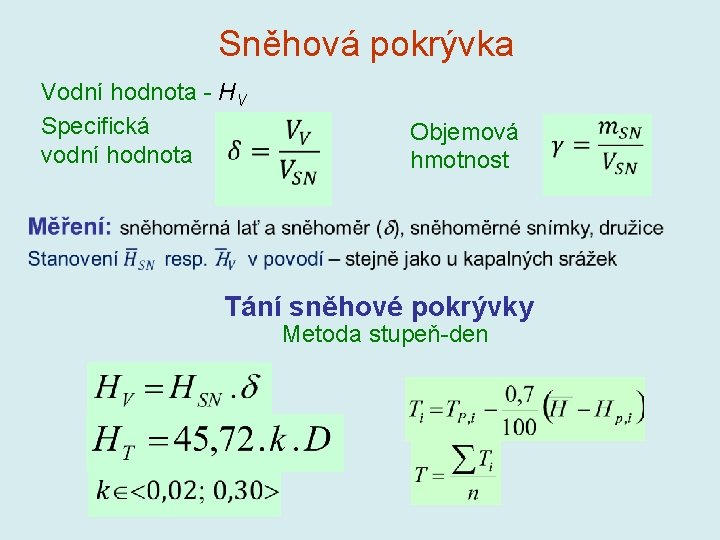 Sněhová pokrývka Vodní hodnota - HV Specifická vodní hodnota Objemová hmotnost Tání sněhové pokrývky