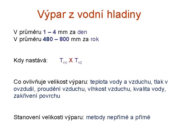 Výpar z vodní hladiny V průměru 1 – 4 mm za den V průměru Výpar z vodní hladiny V průměru 1 – 4 mm za den V průměru