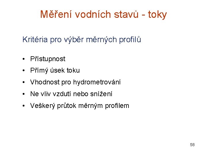 Měření vodních stavů - toky Kritéria pro výběr měrných profilů • Přístupnost • Přímý Měření vodních stavů - toky Kritéria pro výběr měrných profilů • Přístupnost • Přímý