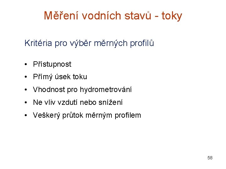 Měření vodních stavů - toky Kritéria pro výběr měrných profilů • Přístupnost • Přímý