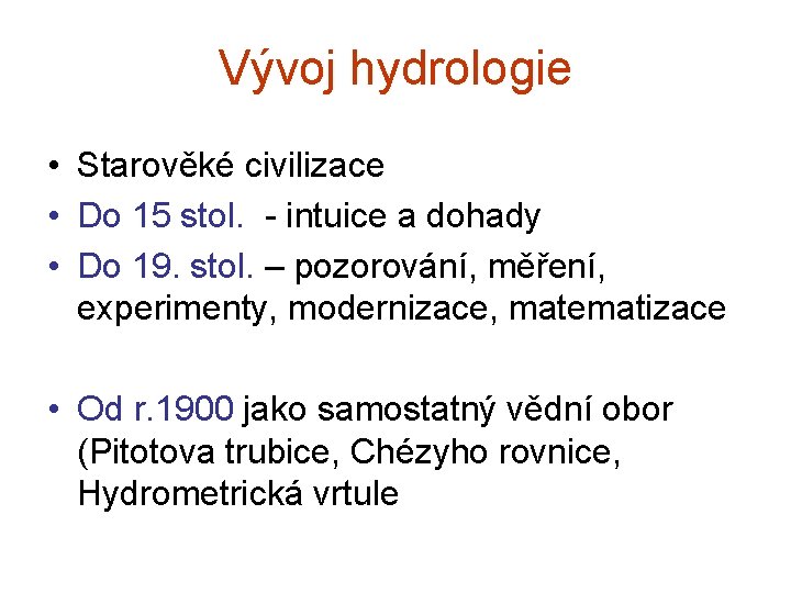 Vývoj hydrologie • Starověké civilizace • Do 15 stol. - intuice a dohady • Vývoj hydrologie • Starověké civilizace • Do 15 stol. - intuice a dohady •