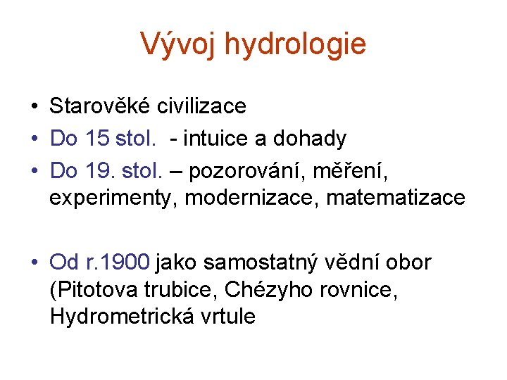 Vývoj hydrologie • Starověké civilizace • Do 15 stol. - intuice a dohady •