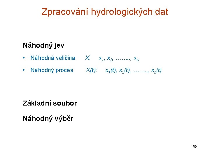 Zpracování hydrologických dat Náhodný jev • Náhodná veličina X: • Náhodný proces X(t): x