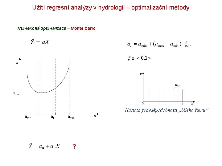 Užití regresní analýzy v hydrologii – optimalizační metody Numerická optimalizace – Monte Carlo 0,
