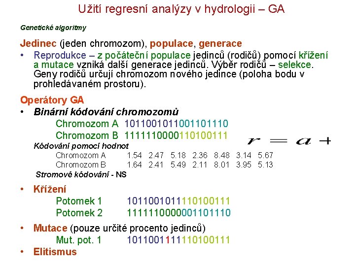 Užití regresní analýzy v hydrologii – GA Genetické algoritmy Jedinec (jeden chromozom), populace, generace Užití regresní analýzy v hydrologii – GA Genetické algoritmy Jedinec (jeden chromozom), populace, generace