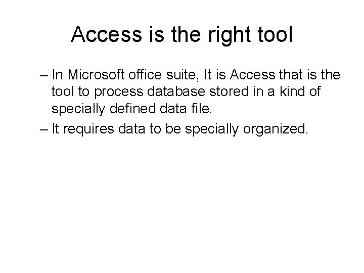 Access is the right tool – In Microsoft office suite, It is Access that