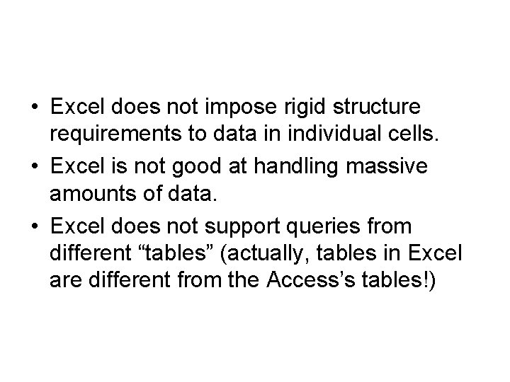  • Excel does not impose rigid structure requirements to data in individual cells.