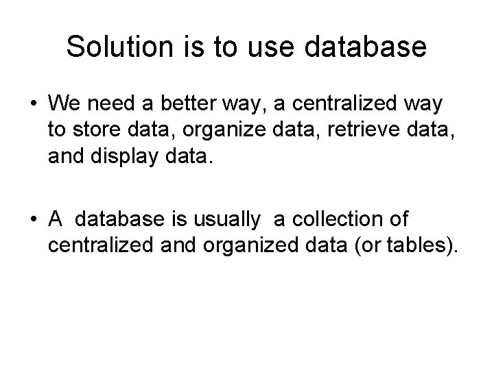 Solution is to use database • We need a better way, a centralized way