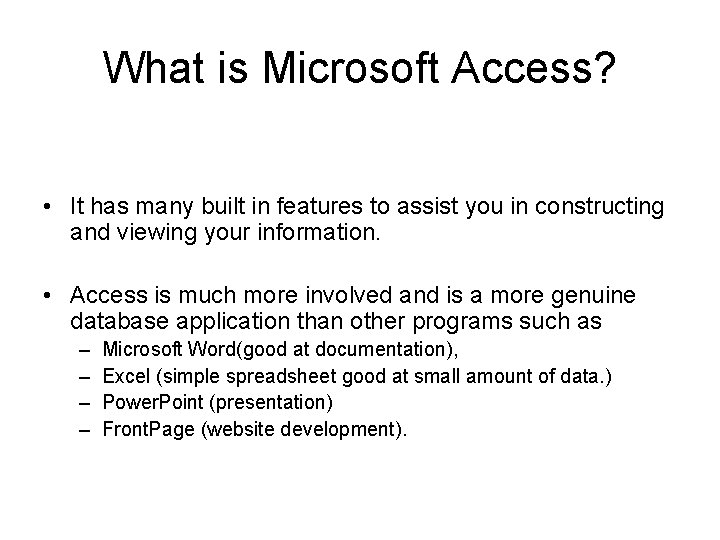 What is Microsoft Access? • It has many built in features to assist you