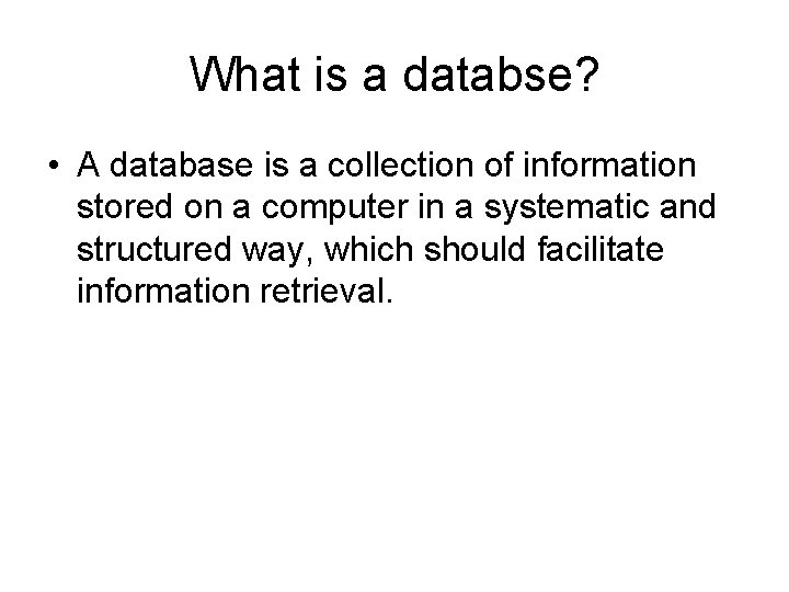 What is a databse? • A database is a collection of information stored on