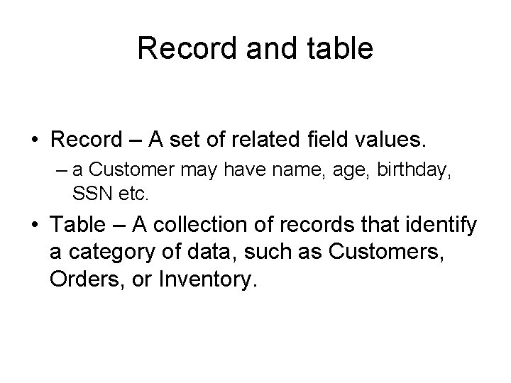 Record and table • Record – A set of related field values. – a