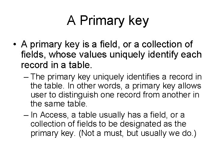 A Primary key • A primary key is a field, or a collection of