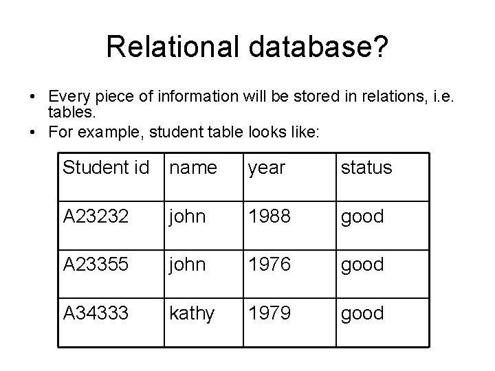 Relational database? • Every piece of information will be stored in relations, i. e.