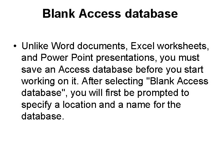 Blank Access database • Unlike Word documents, Excel worksheets, and Power Point presentations, you