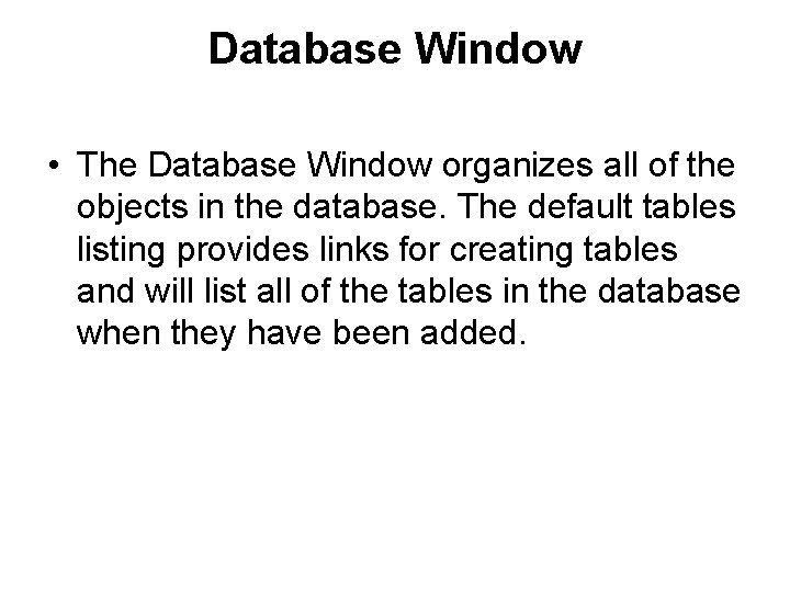 Database Window • The Database Window organizes all of the objects in the database.